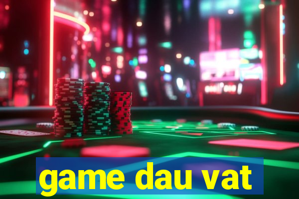 game dau vat