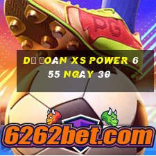 Dự đoán XS power 6 55 ngày 30