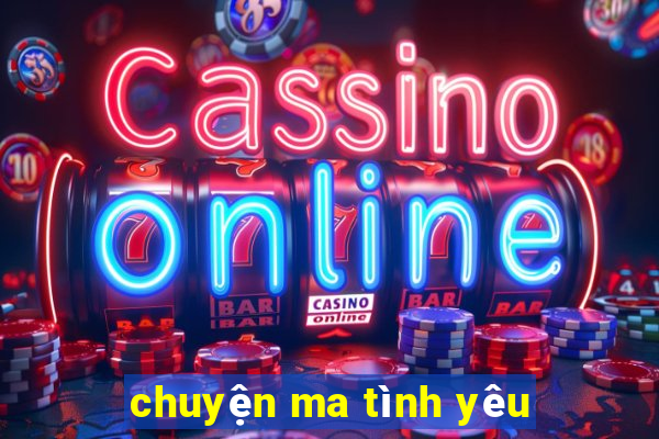 chuyện ma tình yêu