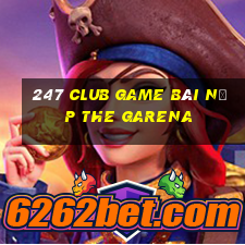 247 Club Game Bài Nạp The Garena