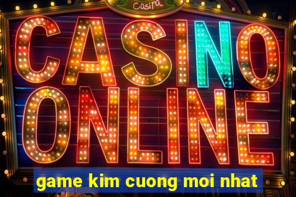 game kim cuong moi nhat