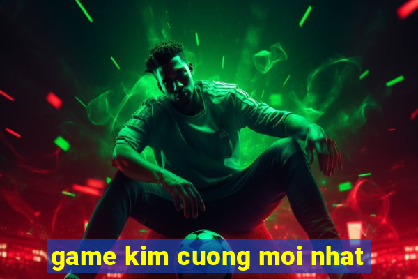 game kim cuong moi nhat