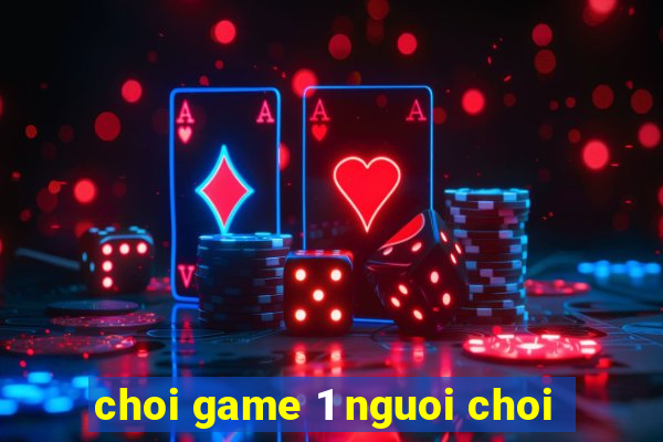 choi game 1 nguoi choi