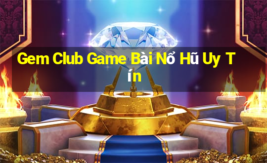 Gem Club Game Bài Nổ Hũ Uy Tín