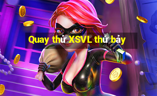 Quay thử XSVL thứ bảy