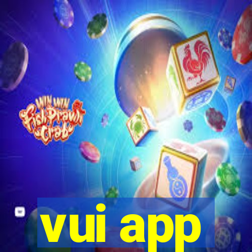 vui app