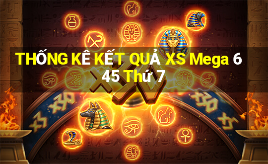 THỐNG KÊ KẾT QUẢ XS Mega 6 45 Thứ 7