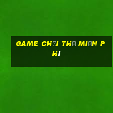 game chơi thử miễn phí