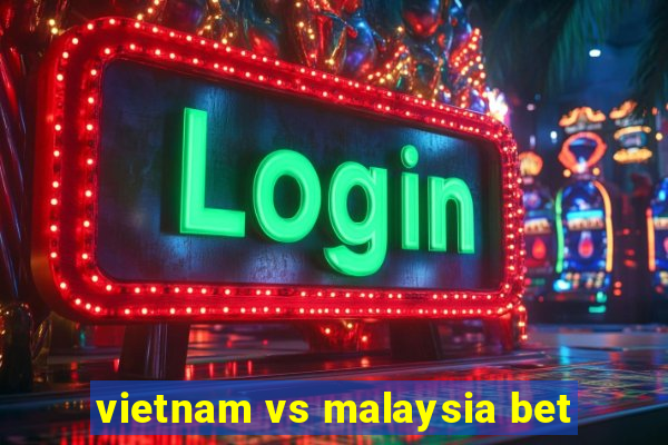 vietnam vs malaysia bet