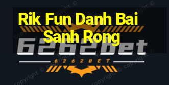 Rik Fun Danh Bai Sanh Rong