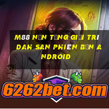 M88 Nền tảng giải trí Dah San phiên bản Android