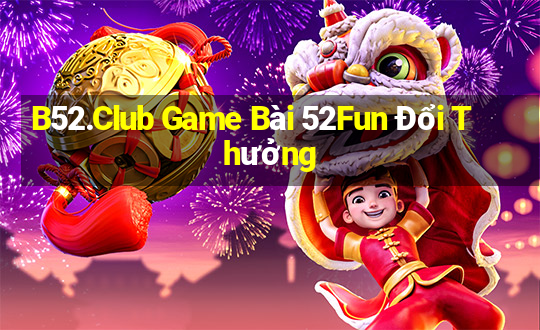 B52.Club Game Bài 52Fun Đổi Thưởng