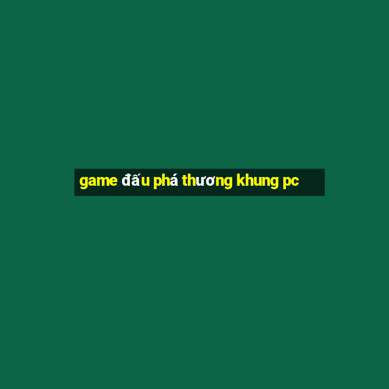 game đấu phá thương khung pc