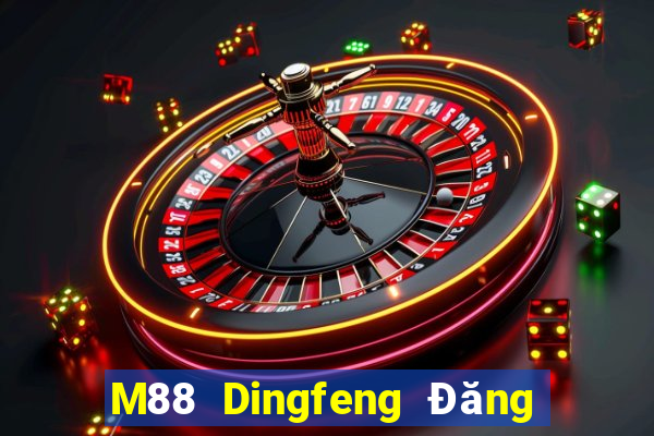 M88 Dingfeng Đăng nhập trực tuyến