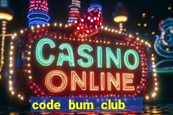 code bum club   cổng game quốc tế