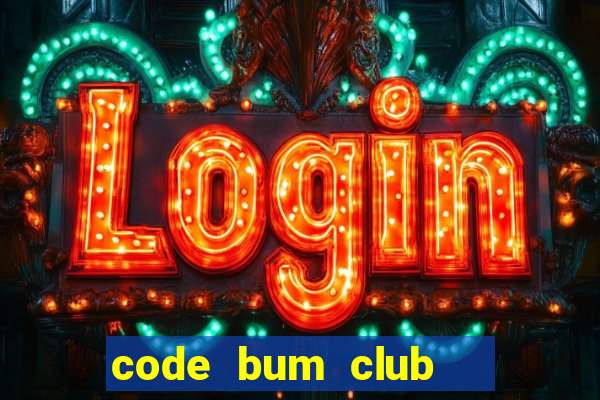 code bum club   cổng game quốc tế