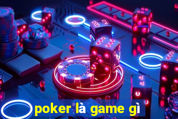 poker là game gì