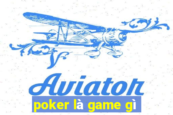 poker là game gì