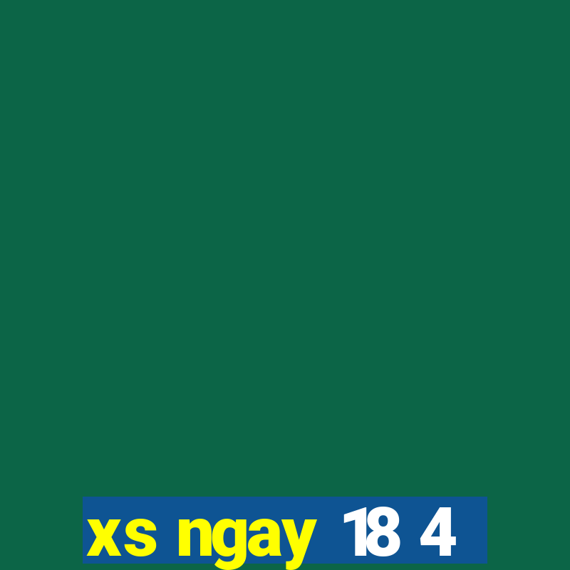 xs ngay 18 4