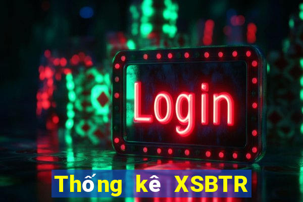 Thống kê XSBTR ngày 5