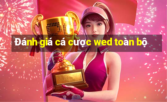 Đánh giá cá cược wed toàn bộ