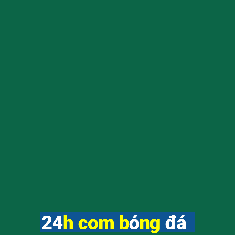 24h com bóng đá