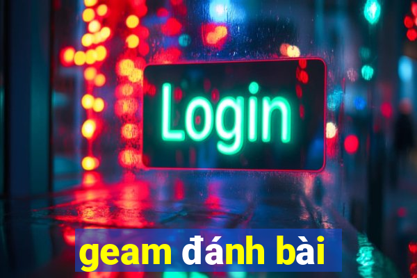 geam đánh bài