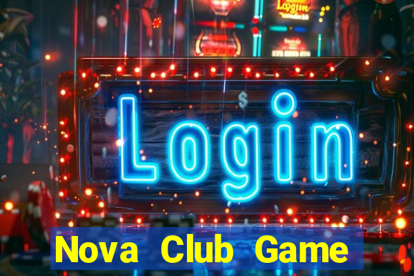 Nova Club Game Bài Vip Club Đổi Thưởng