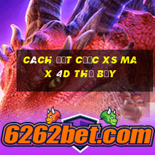 Cách đặt cược XS Max 4D thứ bảy