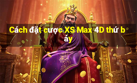 Cách đặt cược XS Max 4D thứ bảy