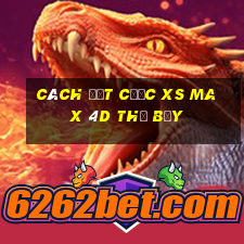 Cách đặt cược XS Max 4D thứ bảy