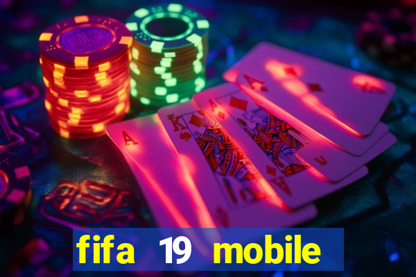 fifa 19 mobile club mod apk