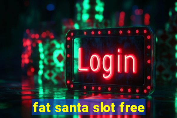 fat santa slot free