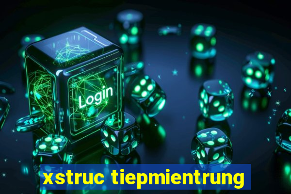 xstruc tiepmientrung