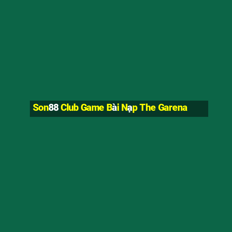 Son88 Club Game Bài Nạp The Garena