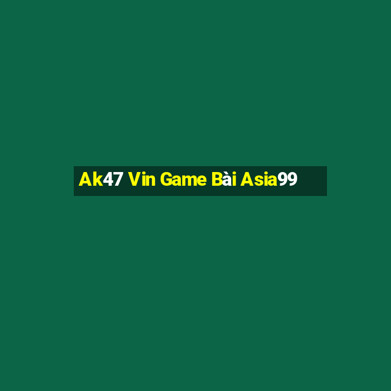 Ak47 Vin Game Bài Asia99