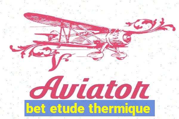 bet etude thermique