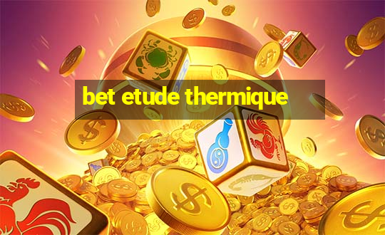 bet etude thermique