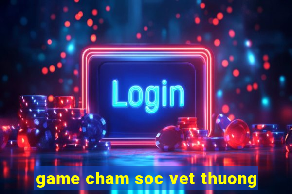 game cham soc vet thuong