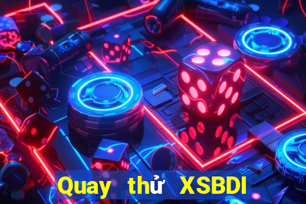 Quay thử XSBDI ngày 20