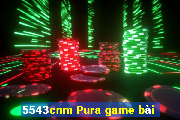 5543cnm Pura game bài