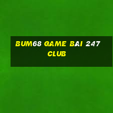 Bum68 Game Bài 247 Club