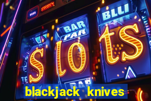 blackjack knives classic blades