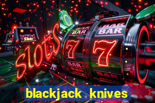 blackjack knives classic blades