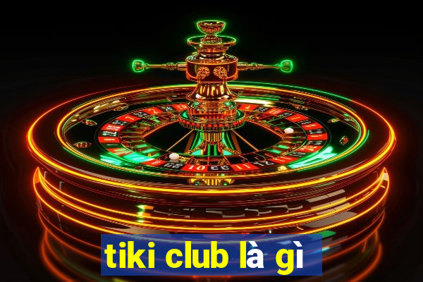 tiki club là gì