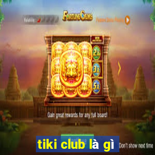 tiki club là gì