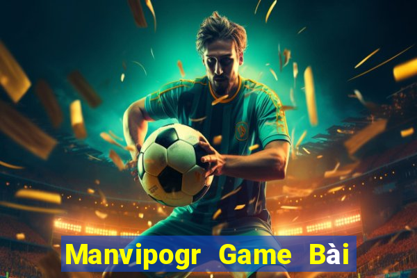 Manvipogr Game Bài Đổi Thưởng Uy Tín