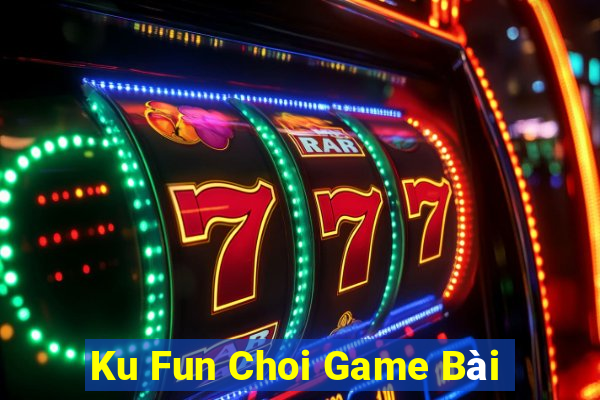 Ku Fun Choi Game Bài