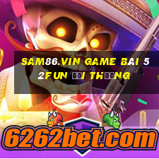 Sam86.Vin Game Bài 52Fun Đổi Thưởng