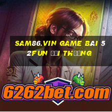 Sam86.Vin Game Bài 52Fun Đổi Thưởng